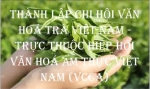 Chi Hội Văn Hóa Trà Việt Nam: “Hành Trình Gìn Giữ, bảo tồn, lan toả và phát huy Tinh Hoa văn hoá Trà Việt Nam”