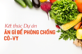 KẾT THÚC DỰ ÁN ĂN GÌ ĐỂ PHÒNG CHỐNG CÔ-VY